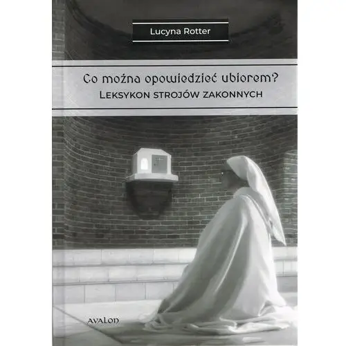 Rotter lucyna Co można opowiedzieć ubiorem? tom 2 leksykon strojów zakonnych