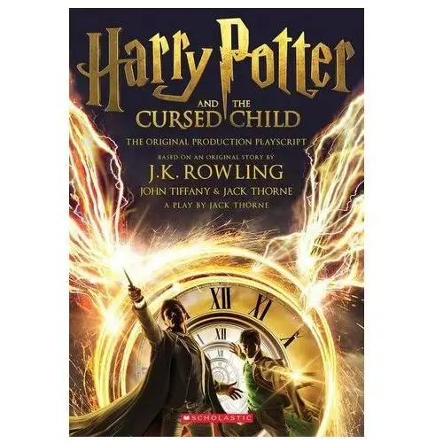 Harry potter and the cursed child, parts one and two: the official playscript of the original west end production Rowling j.k