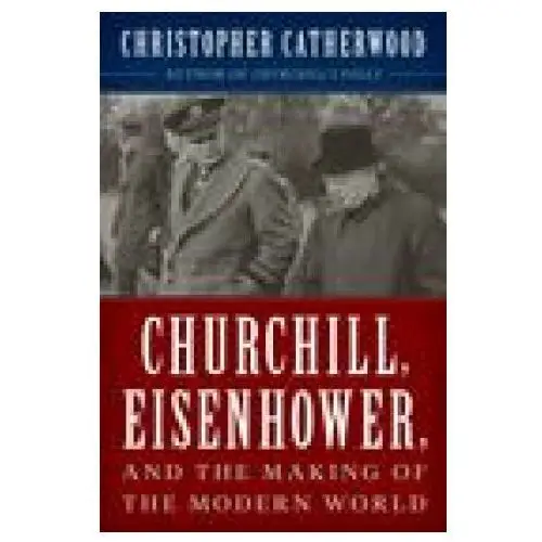 Churchill, eisenhower, and the making of the modern world Rowman & littlefield