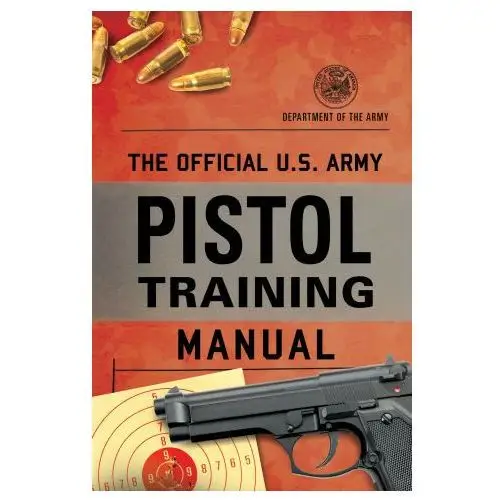 Rowman & littlefield publishing group, inc. The official u.s. army pistol training manual