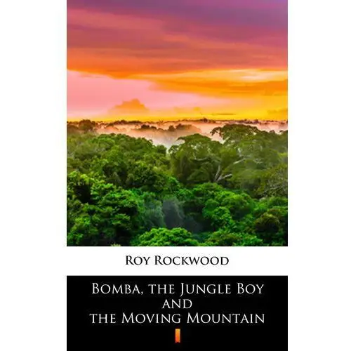 Bomba, the jungle boy and the moving mountain Roy rockwood