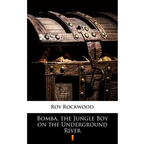 Roy rockwood Bomba, the jungle boy on the underground river