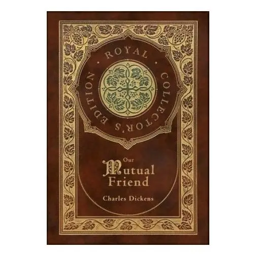 Royal classics Our mutual friend (royal collector's edition) (case laminate hardcover with jacket)