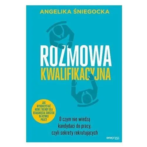 Rozmowa kwalifikacyjna. O czym nie wiedzą kandydaci do pracy, czyli sekrety rekrutujących