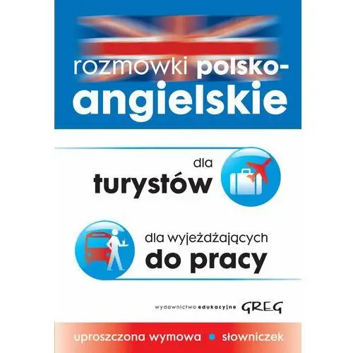 Rozmówki polsko-angielskie dla turystów, dla wyjeżdżających do pracy