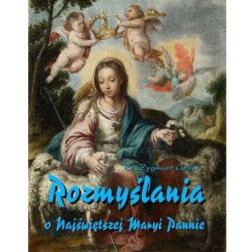 Rozmyślania o Najświętszej Maryi Pannie na każdy dzień maja