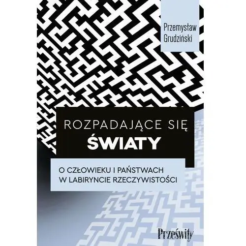 Rozpadające się światy EBOOK. O człowieku i państwach w labiryncie rzeczywistości