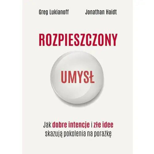 Rozpieszczony umysł. Jak dobre intencje i złe idee skazują pokolenia na porażkę