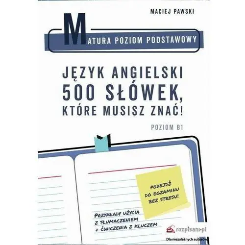 Rozpisani.pl Matura poziom podstawowy. język angielski. 500 słówek, które musisz znać