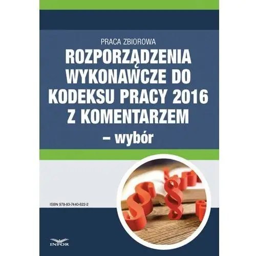 Rozporządzenia wykonawcze do Kodeksu pracy 2016 z komentarzem - wybór