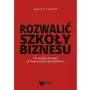 Rozwalić szkoły biznesu. Co trzeba zmienić w nauczaniu zarządzania? Sklep on-line