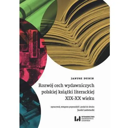 Rozwój cech wydawniczych polskiej książki literackiej xix-xx wieku Wydawnictwo uniwersytetu łódzkiego