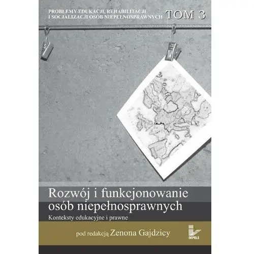 Rozwój i funkcjonowanie osób niepełnosprawnych. Konteksty edukacyjne i prawne