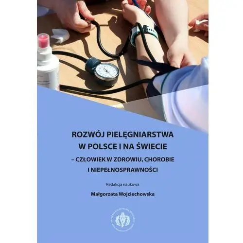 Rozwój pielęgniarstwa w Polsce i na świecie. Człowiek w zdrowiu, chorobie i niepełnosprawności