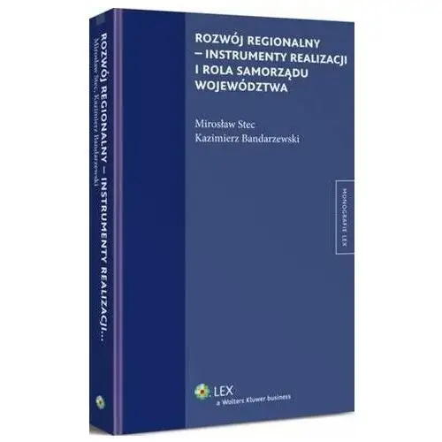 Rozwój regionalny - instrumenty realizacji i rola samorządu województwa Mirosław stec, kazimierz bandarzewski