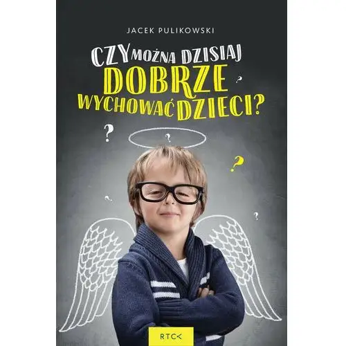 Czy można dzisiaj dobrze wychować dzieci?