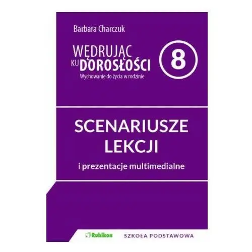 Wędrując ku dorosłości. SCENARIUSZE ZAJĘĆ z prezentacjami multimedialnymi dla 8 klasy szkoły podstaw