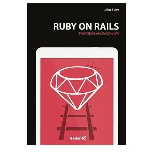 Ruby on Rails. Tworzenie aplikacji WWW