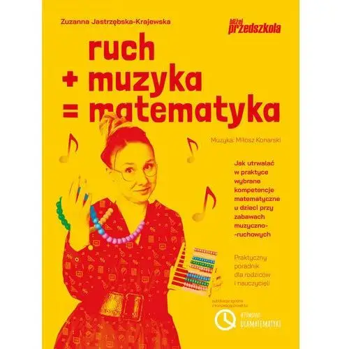 Ruch plus muzyka równa się matematyka. Jak utrwalać w praktyce wybrane kompetencje matematyczne u dzieci przy zabawach muzyczno-ruchowych Praktyczny