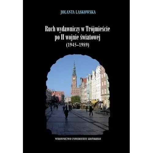 Ruch wydawniczy w trójmieście po ii wojnie światowej (1945-1989) Wydawnictwo uniwersytetu gdańskiego