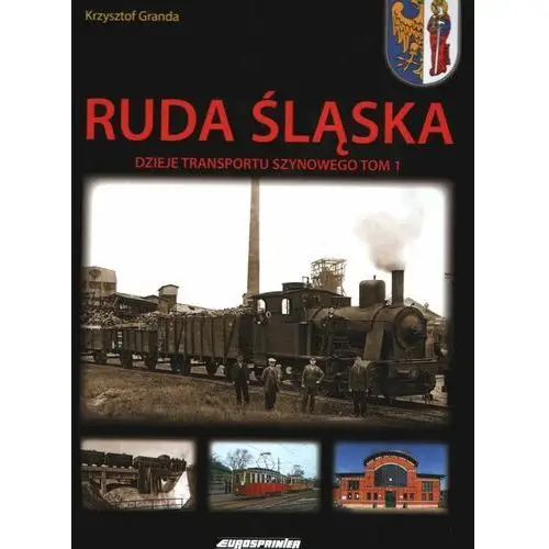 Ruda Śląska. Dzieje transportu szynowego. tom 1