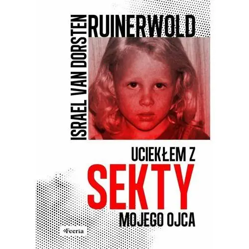 Ruinerwold. Uciekłem z sekty mojego ojca