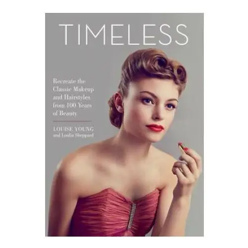 Running pr book publ Timeless: recreate the classic makeup and hairstyles from 100 years of beauty