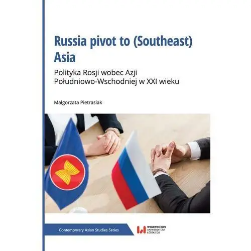 Russia pivot to (Southeast) Asia Polityka Rosji wobec Azji Południowo-Wschodniej w XXI wieku, AZ#2443C314EB/DL-ebwm/pdf