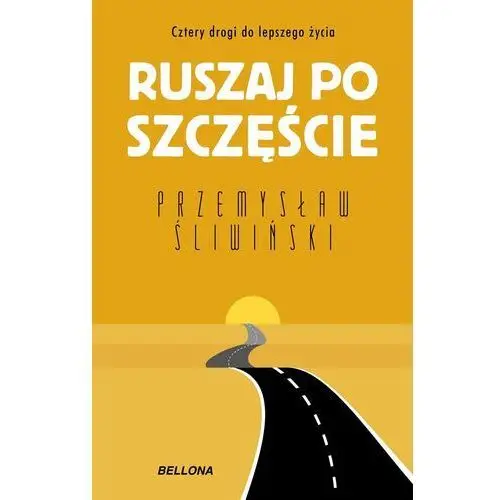 Ruszaj po szczęście. Cztery drogi do lepszego życia