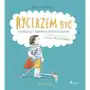 Rycerzem być - Jak ubrać się i zachować w różnych sytuacjach Sklep on-line