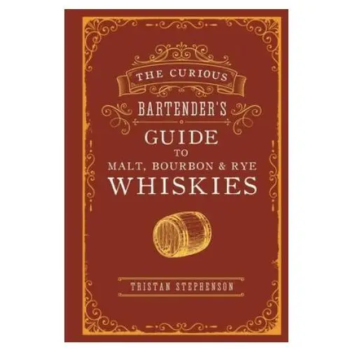 Ryland, peters & small ltd Curious bartender's guide to malt, bourbon & rye whiskies