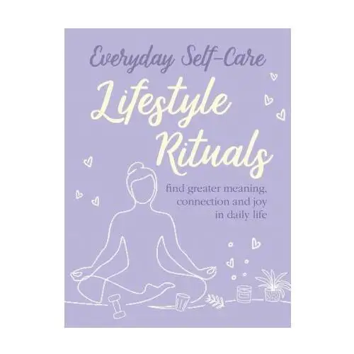 Ryland, peters & small ltd Everyday self-care: lifestyle rituals