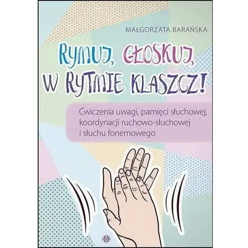 Rymuj głoskuj w rytmie klaszcz - Małgorzata Barańska