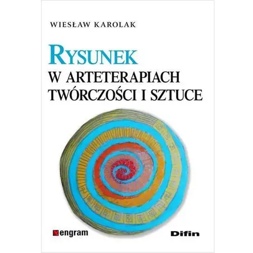 Rysunek w arteterapiach, twórczości i sztuce Karolak Wiesław