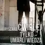 Tylko umarli wiedza Ryszard ćwirlej Sklep on-line