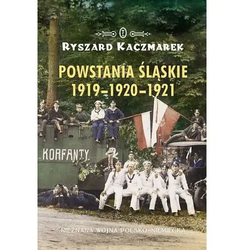 Ryszard kaczmarek Powstania śląskie 1919-1920-1921