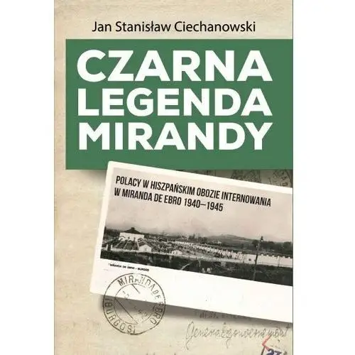 Czarna legenda Mirandy. Polacy w hiszpańskim obozie internowania w Miranda de Ebro 1940-1945