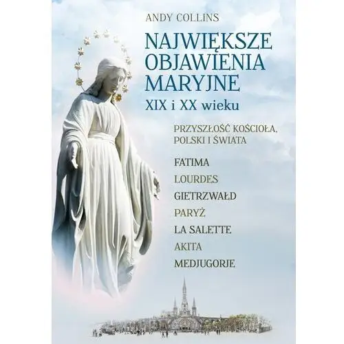 Rytm Największe objawienia maryjne xix i xx wieku - andy collins