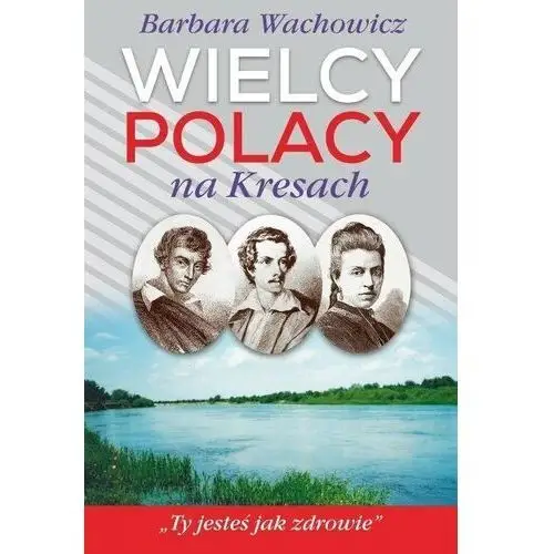 Wielcy Polacy na Kresach