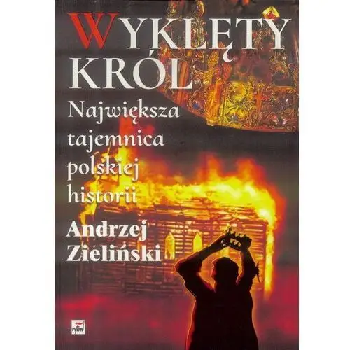 Wyklęty król. Największa tajemnica polskiej hist.,572KS