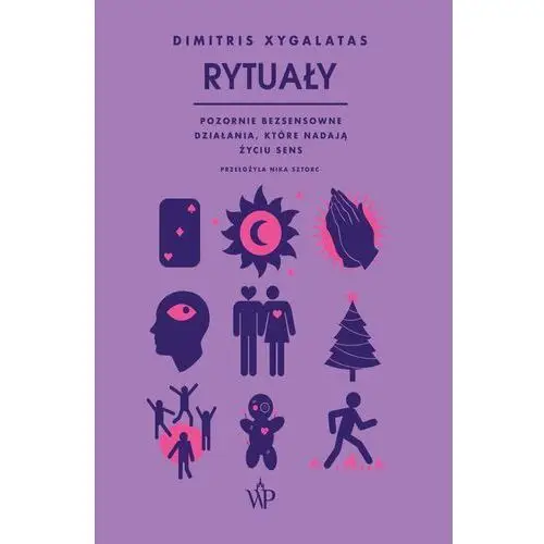 Rytuały. Pozornie bezsensowne czynności, które nadają życiu sens (E-book)