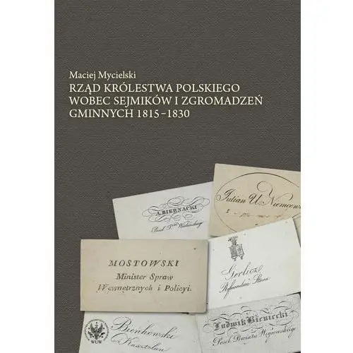 Rząd królestwa polskiego wobec sejmików i zgromadzeń gminnych 1815-1830 Wydawnictwa uniwersytetu warszawskiego