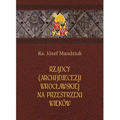 Rządcy Archidiecezji Wrocławskiej na przestrzeni wieków