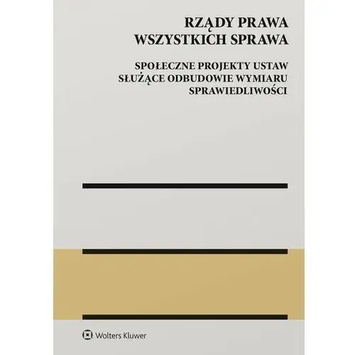 Rządy Prawa Wszystkich Sprawa. Społeczne projekty ustaw służące odbudowie wymiaru sprawiedliwości