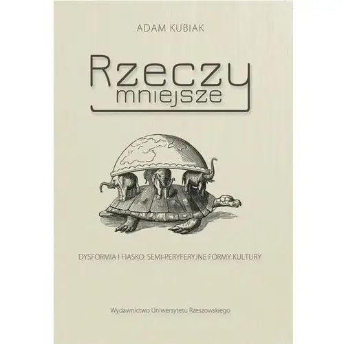 Rzeczy mniejsze. Dysformia i fiasko: semi-peryferyjne formy kultury