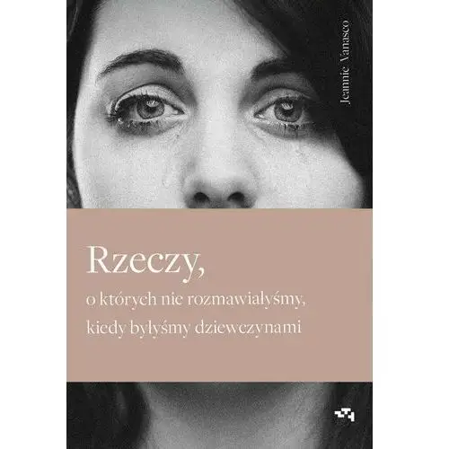 Rzeczy, o których nie rozmawiałyśmy, kiedy byłyśmy dziewczynami