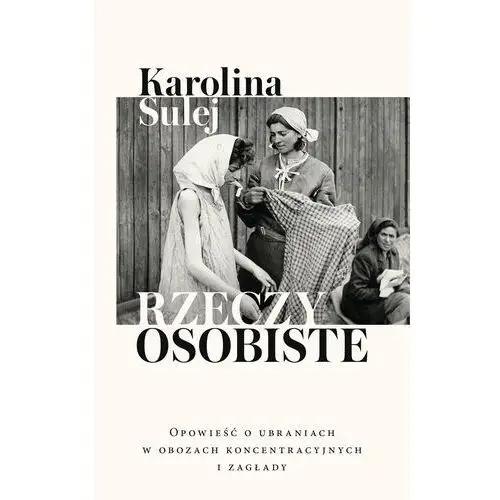 Rzeczy osobiste. Opowieść o ubraniach w obozach koncentracyjnych i zagłady