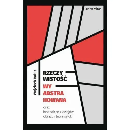 Rzeczywistość wyabstrahowana oraz inne szkice z dziejów obrazu i teorii sztuki