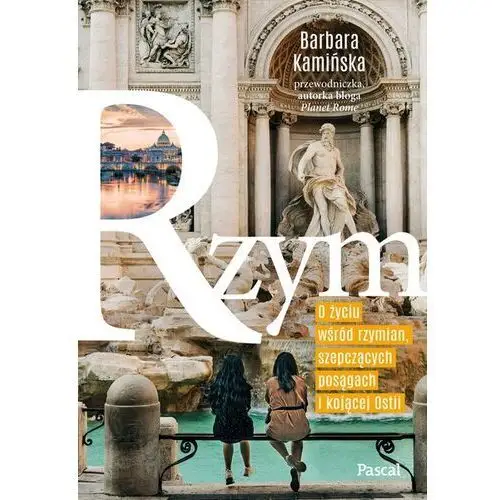 Rzym. O życiu wśród rzymian, szepczących posągach i kojącej Ostii (E-book)