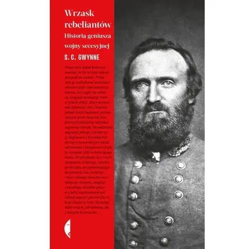 Wrzask rebeliantów. Historia geniusza wojny secesyjnej - S.C. GWYNNE,608KS (8147931)